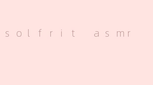 solfrit asmr